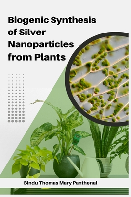 Biogenic Synthesis of Silver Nanoparticles from Plants Cover Image