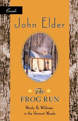 The Frog Run: Words and Wildness in the Vermont Woods (World as Home) By John Elder Cover Image