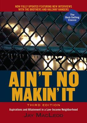 Ain't No Makin' It: Aspirations and Attainment in a Low-Income Neighborhood, Third Edition Cover Image
