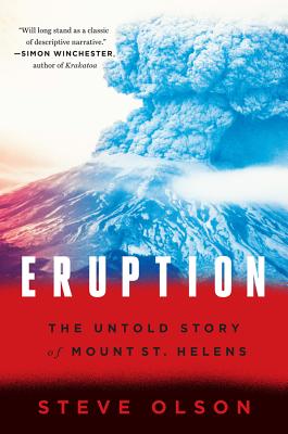 Eruption: The Untold Story of Mount St. Helens By Steve Olson Cover Image