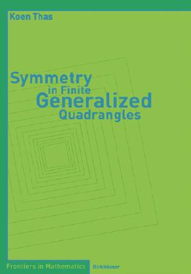 Symmetry in Finite Generalized Quadrangles (Frontiers in Mathematics) By Koen Thas Cover Image