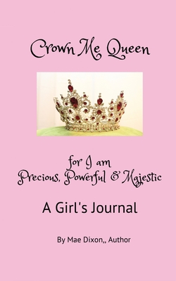 Crown Me Queen - for I am Precious, Powerful & Majestic By Williemae Dixon Cover Image