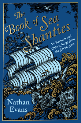 The Book of Sea Shanties: Wellerman and Other Songs from the Seven Seas By Nathan Evans Cover Image
