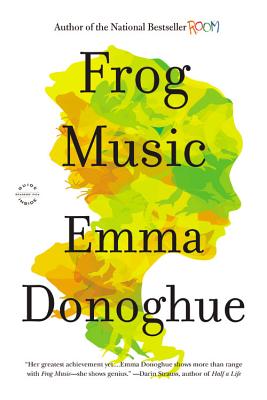 Frog Music: A Novel By Emma Donoghue Cover Image