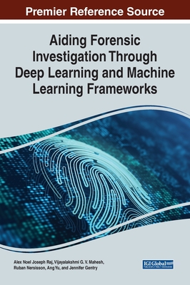 Aiding Forensic Investigation Through Deep Learning and Machine Learning Frameworks By Alex Noel Joseph Raj (Editor), Vijayalakshmi G. V. Mahesh (Editor), Ruban Nerssison (Editor) Cover Image