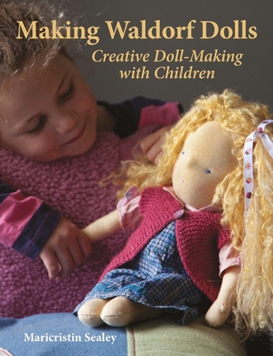 Making Waldorf Dolls (Crafts and family Activities) By Maricristin Sealey Cover Image