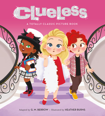 Clueless: A Totally Classic Picture Book By G. M. Berrow (Adapted by), Heather Burns (Illustrator), Amy Heckerling Cover Image