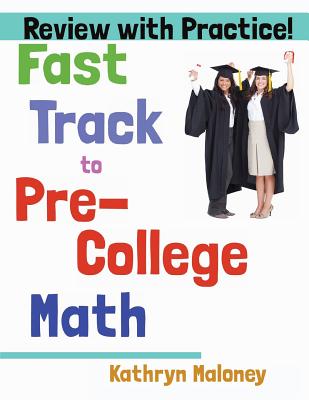 Fast Track to Pre-College Math: Review, Practice, and Solutions! By Kathryn Maloney Cover Image