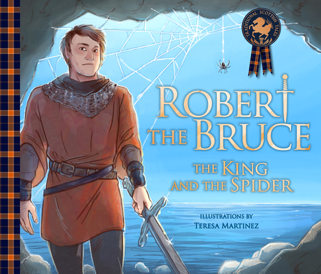 Robert the Bruce: The King and the Spider By Molly MacPherson, Teresa Martinez (Illustrator) Cover Image
