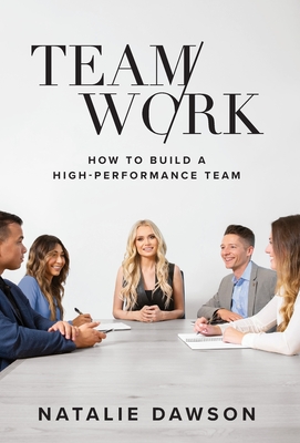 TeamWork: How to Build a High-Performance Team By Natalie Dawson Cover Image