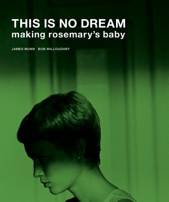 This Is No Dream: Making Rosemary's Baby By Bob Willoughby (Photographer), James Munn, Taylor Hackford (Foreword by) Cover Image