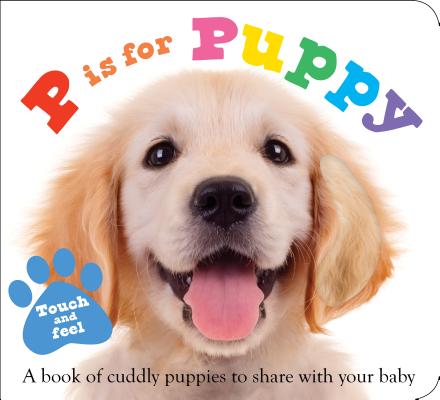 ABC Touch & Feel : P is for Puppy: A book of cuddly puppies to share with your baby (ABC Books) By Roger Priddy Cover Image