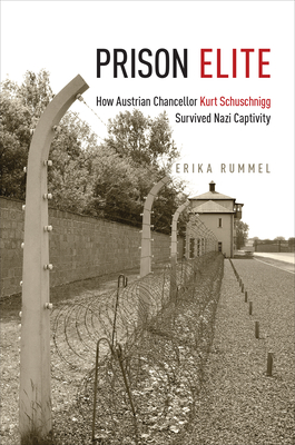 Prison Elite: How Austrian Chancellor Kurt Schuschnigg Survived Nazi Captivity By Erika Rummel Cover Image