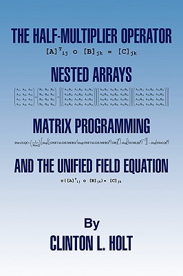 The Half-Multiplier Operator, Nested Arrays, Matrix Programming, and the Unifield Equation Cover Image