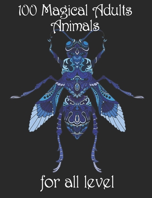 100 magical adults Animals for all level: Coloring Book with Lions, Elephants, Owls, Horses, Dogs, Cats, and Many More! (Animals with Patterns Colorin By Yo Noto Cover Image