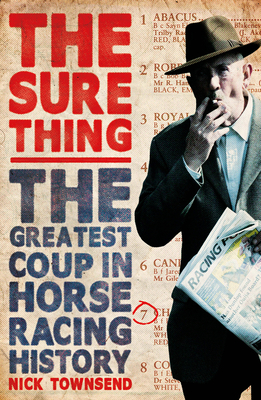 The Sure Thing: The Greatest Coup in Horse Racing History By Nick Townsend Cover Image