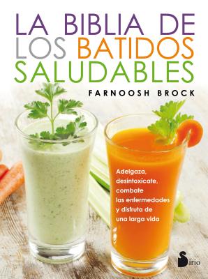 Biblia de Los Batidos Saludables, La By Farnoosh Brock, Julia Fernaandez Treviano Cover Image