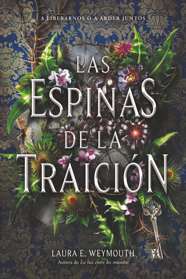Las espinas de la traición: A Treason of Thorns (Spanish edition) By Laura E. Weymouth, Ana Belen Fletes-Valera (Translated by) Cover Image