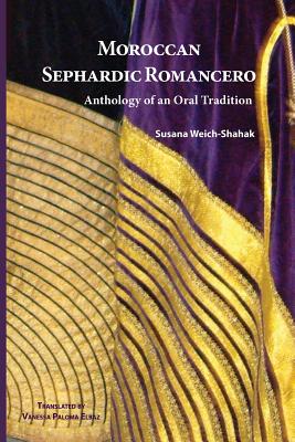 Moroccan Sephardic Romancero: Anthology of an Oral Tradition By Susana Weich-Shahak, Vanessa Paloma Elbaz (Translator), Paloma Diaz Mas (Contribution by) Cover Image