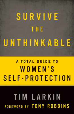 Survive the Unthinkable: A Total Guide to Women's Self-Protection Cover Image