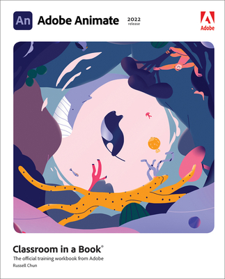 Adobe Animate Classroom in a Book (2022 Release) (Classroom in a Book (Adobe)) By Russell Chun Cover Image