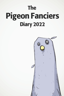 The Pigeon Fanciers Diary 2022: A funny pigeon keeper diary for 2022  (Paperback) | Hooked