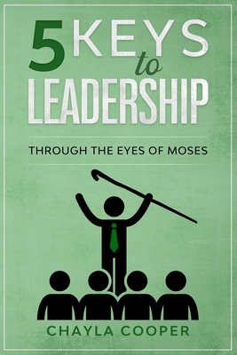 5 Keys To Leadership: Through The Eyes Of Moses By Chayla Cooper Cover Image
