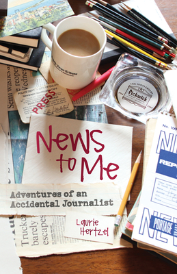 News to Me: Adventures of an Accidental Journalist