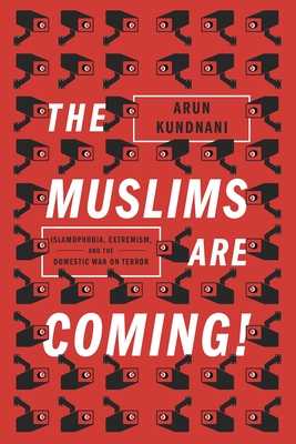 The Muslims Are Coming: Islamophobia, Extremism, and the Domestic War on Terror Cover Image