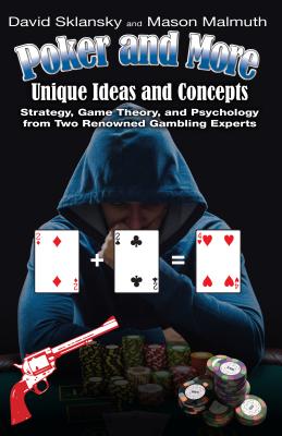 Poker and More: Unique Ideas and Concepts: Strategy, Game Theory, and Psychology from Two Renowned Gambling Experts By David Sklansky Cover Image