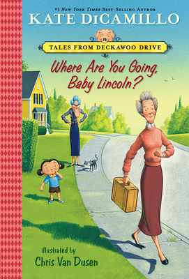 Where Are You Going, Baby Lincoln?: Tales from Deckawoo Drive, Volume Three By Kate DiCamillo, Chris Van Dusen (Illustrator) Cover Image