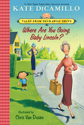 Where Are You Going, Baby Lincoln?: Tales from Deckawoo Drive, Volume Three (Tales from Mercy Watson's Deckawoo Drive #3) Cover Image