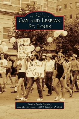 Gay and Lesbian St. Louis By Steven Louis Brawley, St Louis Lgbt History Project Cover Image