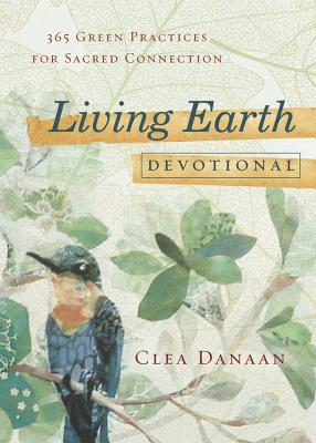 Living Earth Devotional: 365 Green Practices for Sacred Connection By Clea Danaan Cover Image