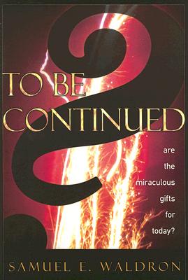 To Be Continued?: Are the Miraculous Gifts for Today? Cover Image
