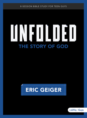 Unfolded - Bible Study for Teen Guys: The Story of God By Eric Geiger Cover Image