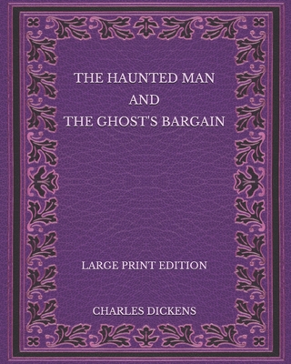 The Haunted Man and the Ghost's Bargain - Large Print Edition Cover Image