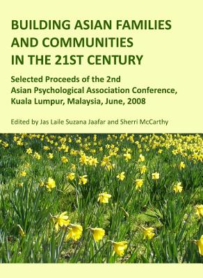 Building Asian Families and Communities in the 21st Century: Selected Proceeds of the 2nd Asian Psychological Association Conference, Kuala Lumpur, Ma Cover Image