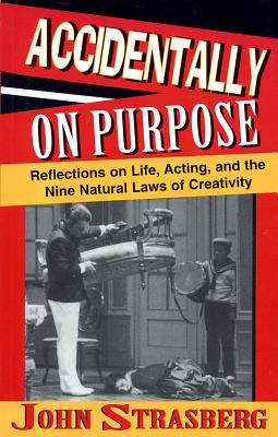 Accidentally On Purpose: Reflections on Life, Acting and the Nine Natural Laws of Creativity (Applause Books) Cover Image