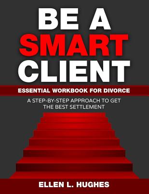 Be A Smart Client: Essential Workbook for Divorce Cover Image