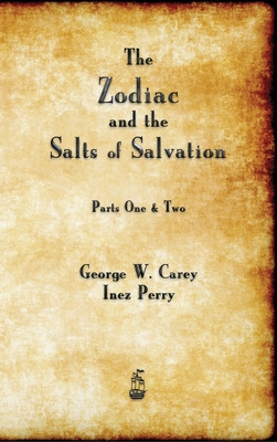 The Zodiac and the Salts of Salvation By George W. Carey Cover Image