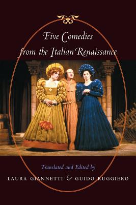 Five Comedies from the Italian Renaissance By Laura Giannetti (Editor), Guido Ruggiero (Editor) Cover Image