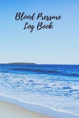 Blood Pressure Log Book: Portable 6x9 inch Daily Blood Pressure Record Book, Great Valuable Gift For Father, Mother and Friends (Beach Scenery) Cover Image