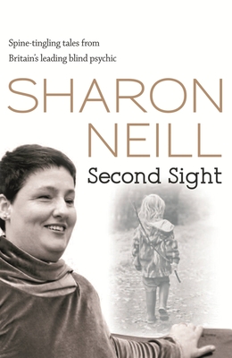 Second Sight: The True Story of Britain's Most Remarkable Medium By Sharon Neill Cover Image