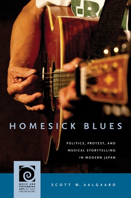 Homesick Blues: Politics, Protest, and Musical Storytelling in Modern Japan (Music and Performing Arts of Asia and the Pacific) Cover Image