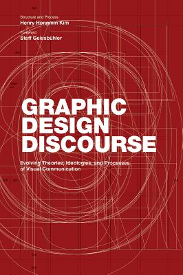 Graphic Design Discourse: Evolving Theories, Ideologies, and Processes of Visual Communication (academic reader with 75 seminal texts across disciplines) Cover Image