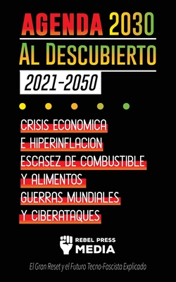 La Agenda 2030 Al Descubierto (2021-2050): Crisis Económica e Hiperinflación, Escasez de Combustible y Alimentos, Guerras Mundiales y Ciberataques (El Cover Image