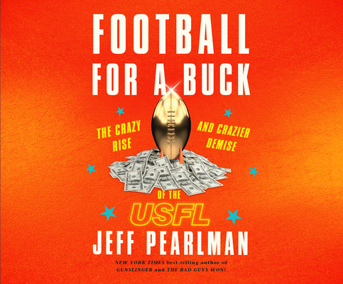 Football for a Buck: The Crazy Rise and Crazier Demise of the Usfl Cover Image