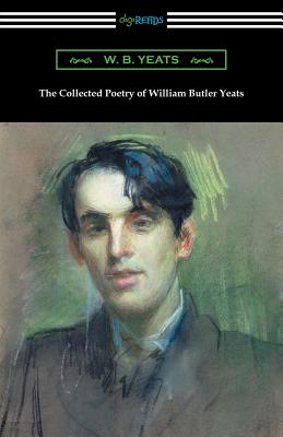 The Collected Poetry of William Butler Yeats By William Butler Yeats Cover Image