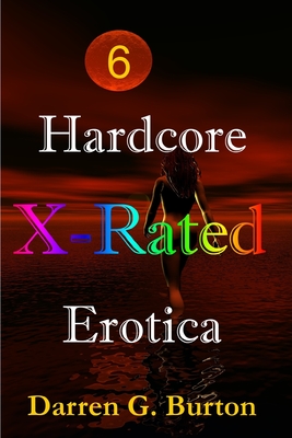 X-Rated Hardcore Erotica 6 (X-Rated Hardcore Erotica 3 #6)